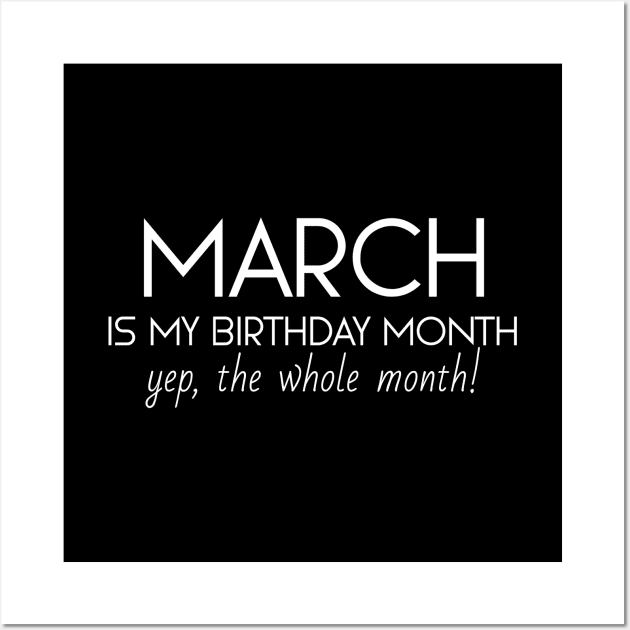 March Is My Birthday Month Yep, The Whole Month Wall Art by Textee Store